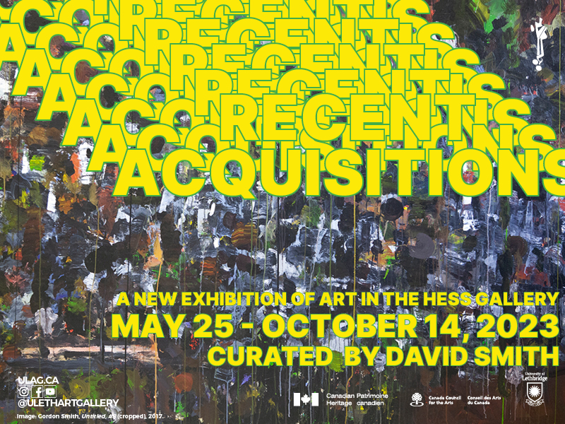 Recent Acquisitions Hess Gallery May 25 – October 14, 2023 Curator: David Smith An exhibition of newly acquired works into the University to Lethbridge Art Collection.