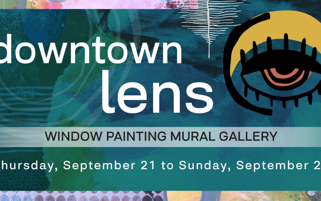Downtown Lens – Window Mural Gallery (Arts Days Lethbridge)